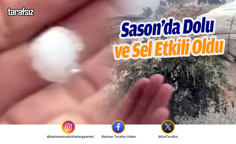 Sason’da Dolu ve Sel Etkili Oldu