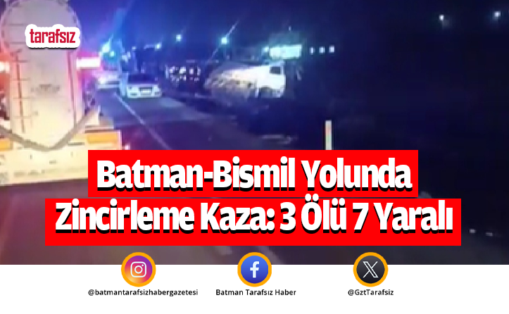 Batman-Bismil Yolunda Zincirleme Kaza: 3 Ölü 7 Yaralı