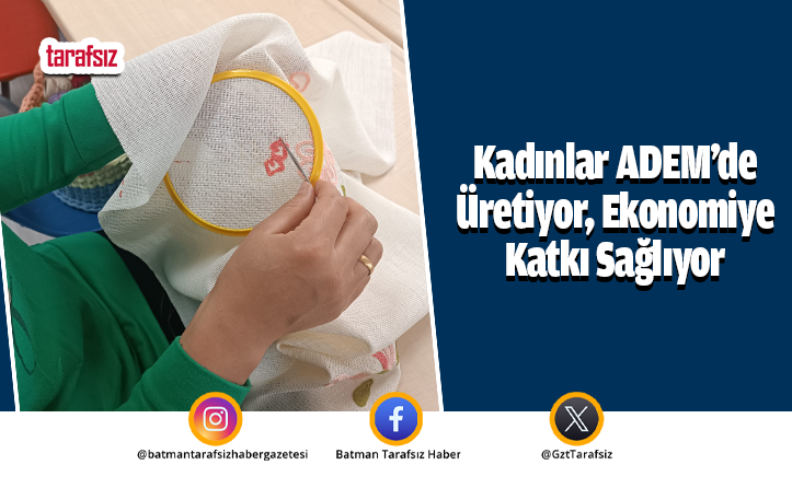 Kadınlar ADEM’de Üretiyor, Ekonomiye Katkı Sağlıyor