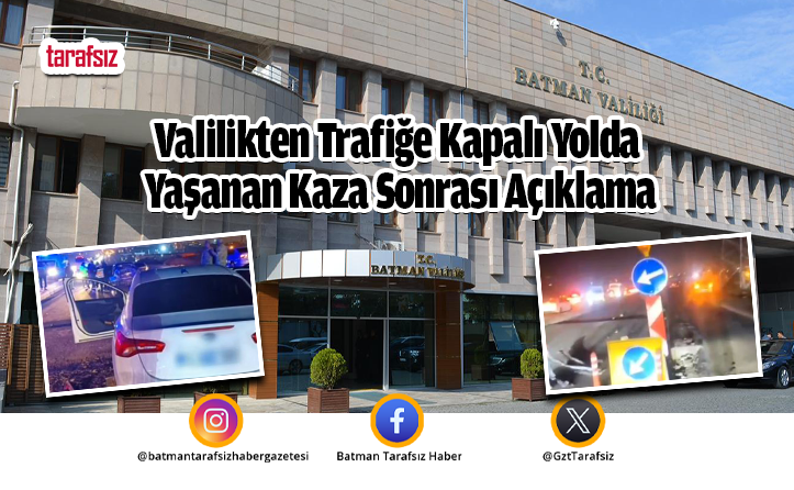 Valilikten Trafiğe Kapalı Yolda Yaşanan Kaza Sonrası Açıklama