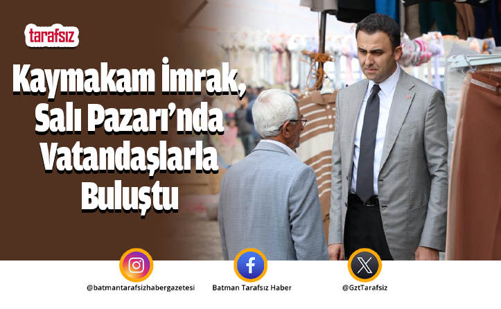 Kaymakam İmrak, Salı Pazarı’nda Vatandaşlarla Buluştu