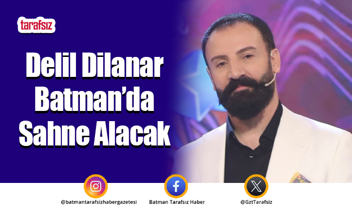 Delil Dilanar Batman’da Sahne Alacak