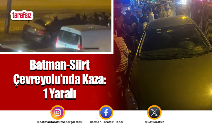 Batman-Siirt Çevreyolu’nda Kaza: 1 Yaralı