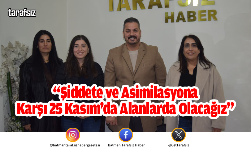 “Şiddete ve Asimilasyona Karşı 25 Kasım’da Alanlarda Olacağız”