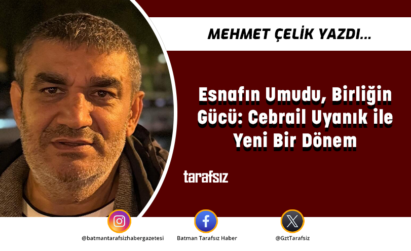 Esnafın Umudu, Birliğin Gücü: Cebrail Uyanık ile Yeni Bir Dönem
