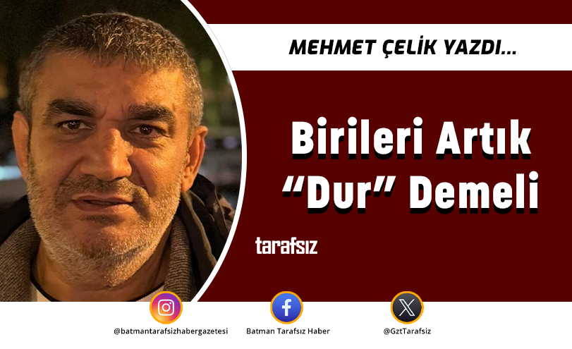 Birileri Artık “Dur” Demeli