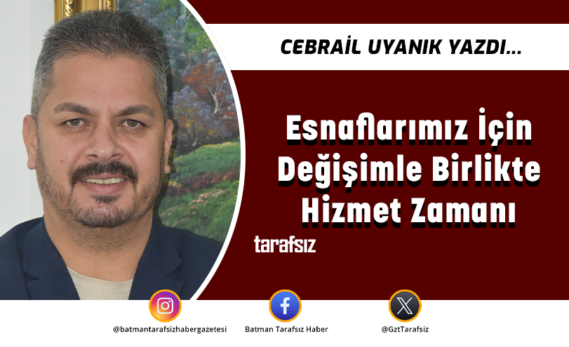 Esnaflarımız İçin Değişimle Birlikte Hizmet Zamanı