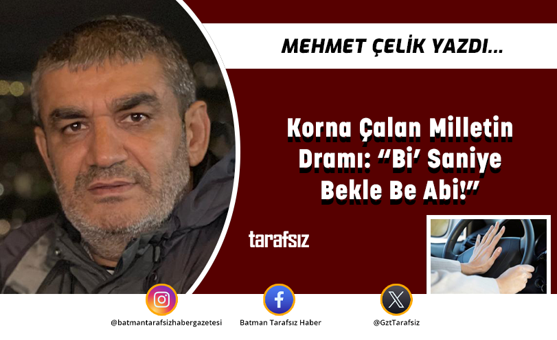 Korna Çalan Milletin Dramı: “Bi’ Saniye Bekle Be Abi!”