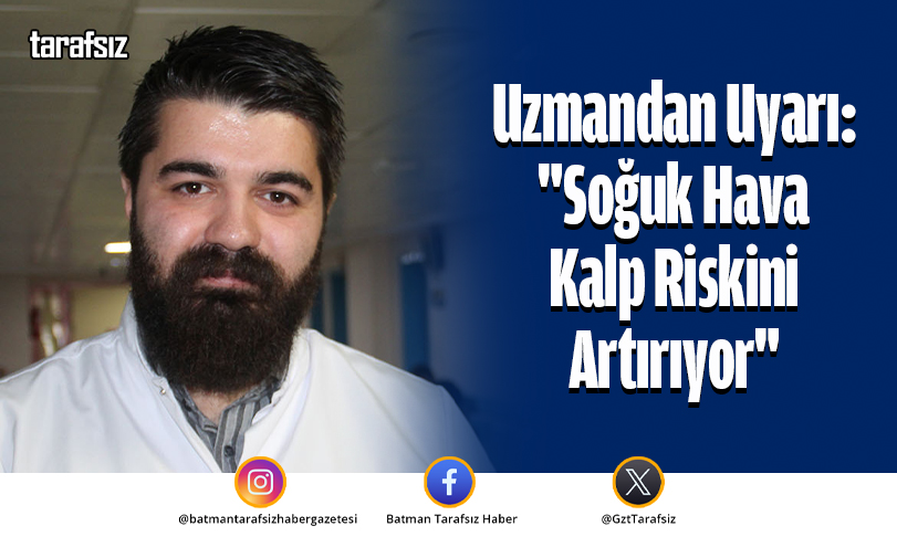 Uzmandan Uyarı: “Soğuk Hava Kalp Riskini Artırıyor”