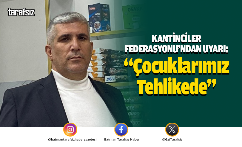 KANTİNCİLER FEDERASYONU’NDAN UYARI: “Çocuklarımız Tehlikede”