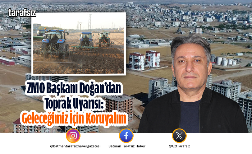 ZMO Başkanı Doğan’dan Toprak Uyarısı: Geleceğimiz İçin Koruyalım