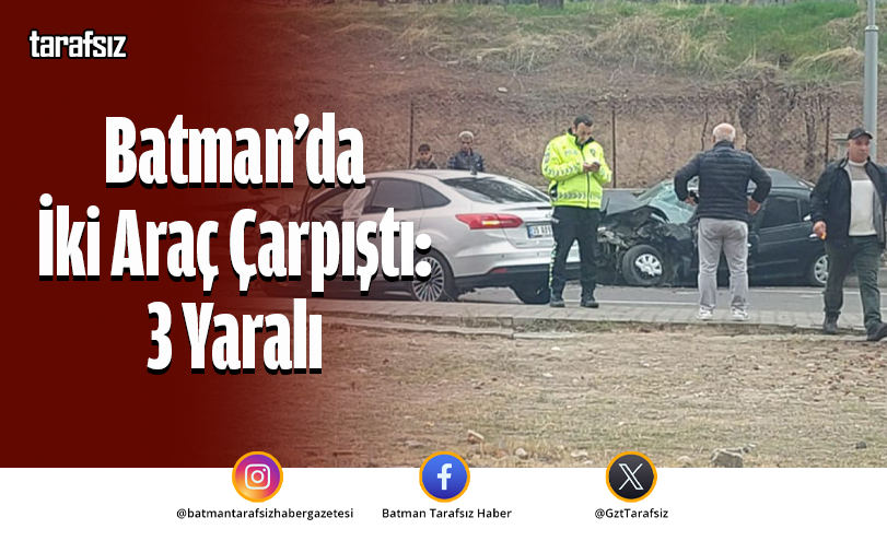 Batman’da İki Araç Çarpıştı: 3 Yaralı