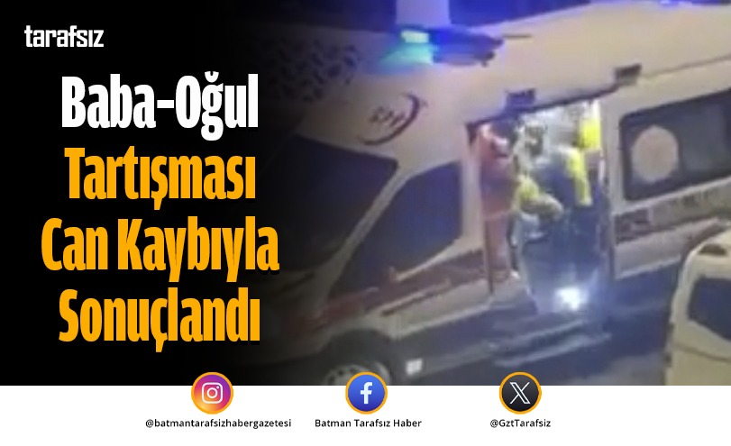 Baba–Oğul Tartışması Can Kaybıyla Sonuçlandı