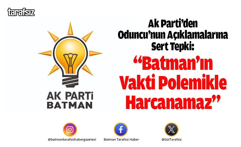 Ak Parti’den Oduncu’nun Açıklamalarına Sert Tepki!