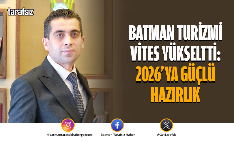 BATMAN TURİZMİ VİTES YÜKSELTTİ: 2026’YA GÜÇLÜ HAZIRLIK