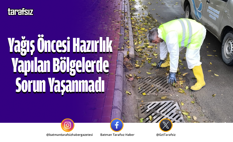 Yağış Öncesi Hazırlık Yapılan Bölgelerde Sorun Yaşanmadı