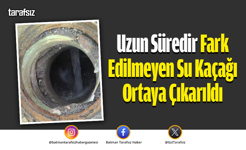 Uzun Süredir Fark Edilmeyen Su Kaçağı Ortaya Çıkarıldı
