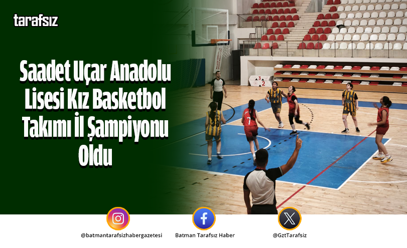 Saadet Uçar Anadolu Lisesi Kız Basketbol Takımı İl Şampiyonu Oldu