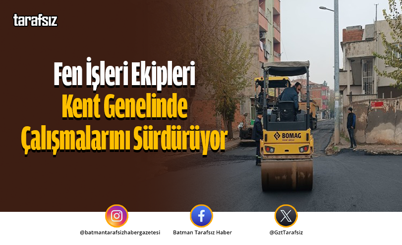 Fen İşleri Ekipleri Kent Genelinde Çalışmalarını Sürdürüyor