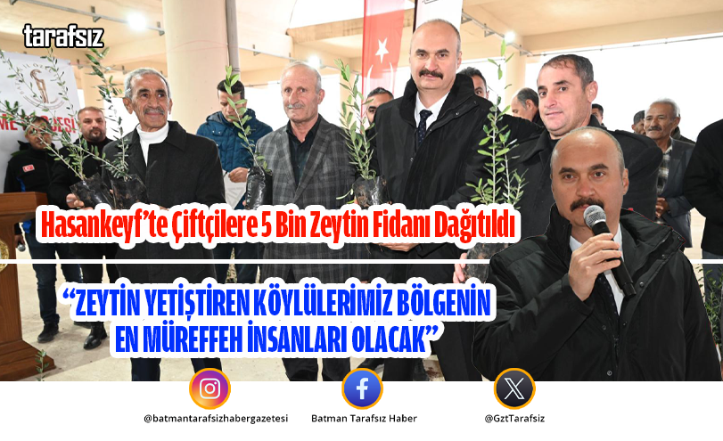 Hasankeyf’te Çiftçilere 5 Bin Zeytin Fidanı Dağıtıldı