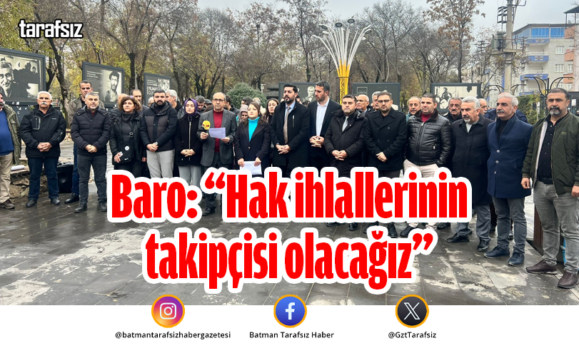 Baro: “Hak ihlallerinin takipçisi olacağız”