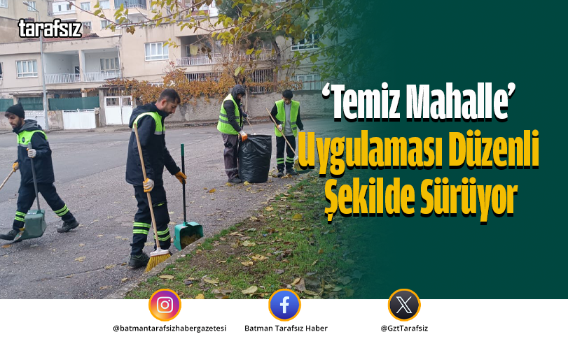 ‘Temiz Mahalle’ Uygulaması Düzenli Şekilde Sürüyor
