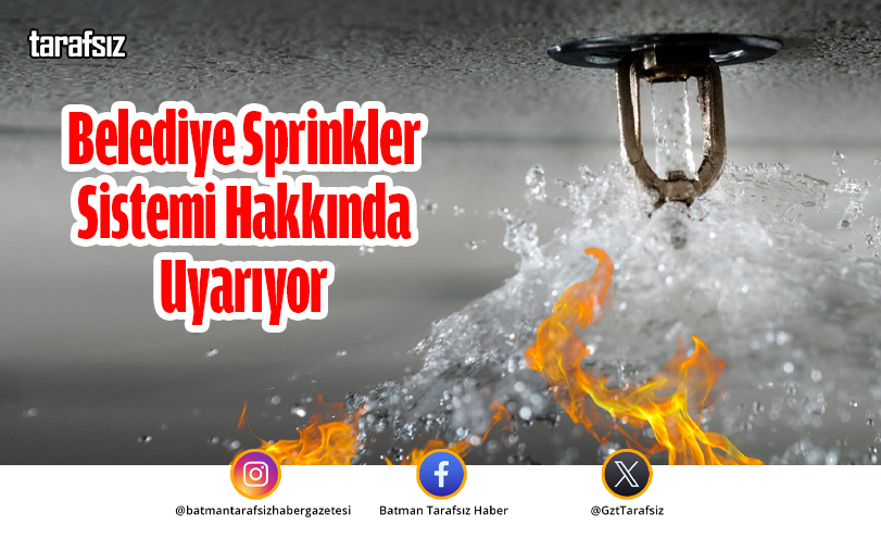 Belediye Sprinkler Sistemi Hakkında Uyarıyor