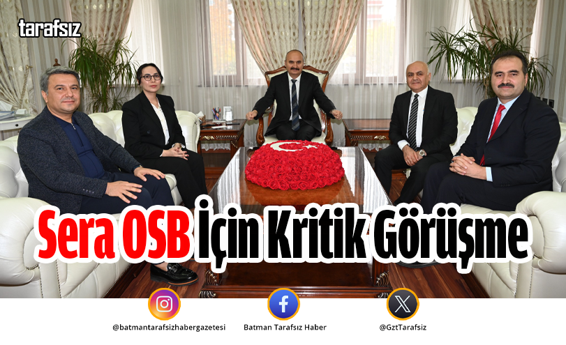 Sera OSB İçin Kritik Görüşme