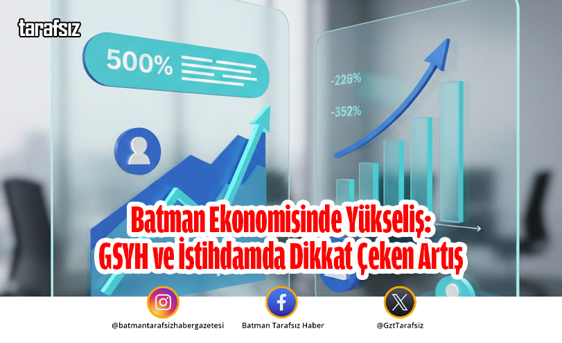 Batman Ekonomisinde Yükseliş: GSYH ve İstihdamda Dikkat Çeken Artış