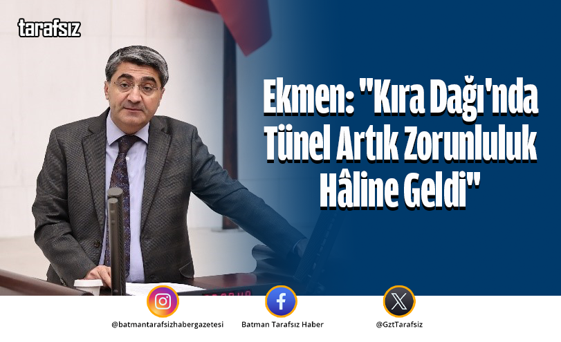 Ekmen: “Kıra Dağı’nda Tünel Artık Zorunluluk Hâline Geldi”