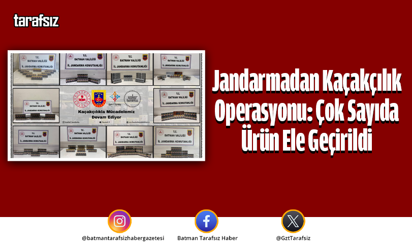 Jandarmadan Kaçakçılık Operasyonu: Çok Sayıda Ürün Ele Geçirildi
