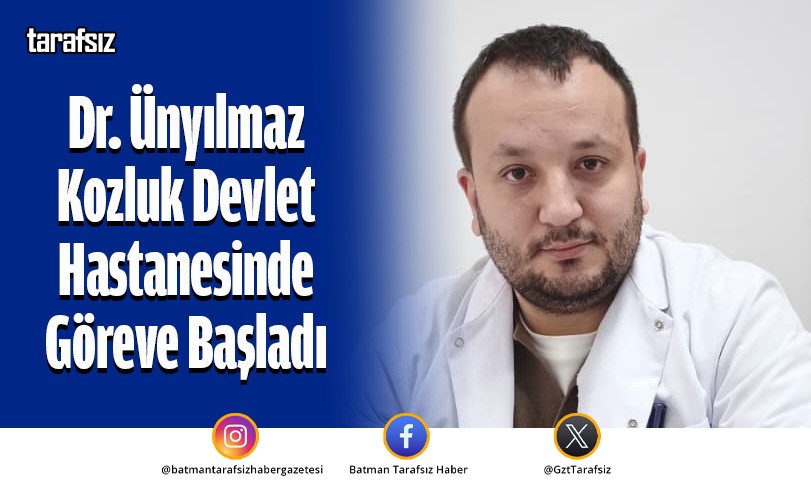 Dr. Ünyılmaz Kozluk Devlet Hastanesinde Göreve Başladı