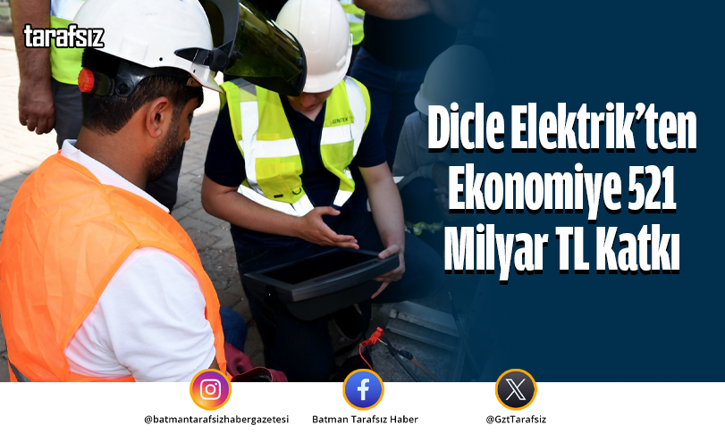 Dicle Elektrik’ten Ekonomiye 521 Milyar TL Katkı