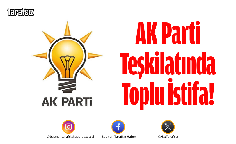 AK Parti Teşkilatında Toplu İstifa!