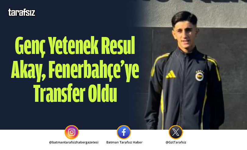Genç Yetenek Resul Akay, Fenerbahçe’ye Transfer Oldu