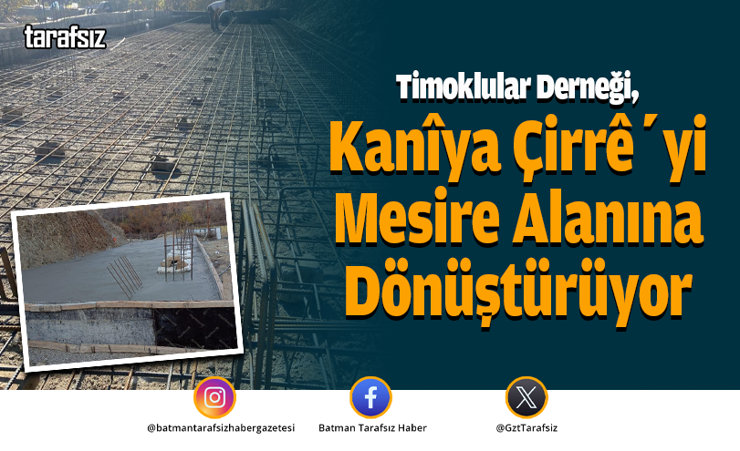 Timoklular Derneği, Kanîya Çirrê’yi Mesire Alanına Dönüştürüyor