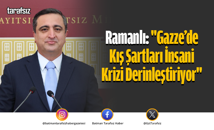 Ramanlı: “Gazze’de Kış Şartları İnsani Krizi Derinleştiriyor”