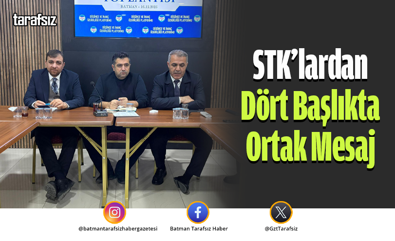 STK’lardan Dört Başlıkta Ortak Mesaj
