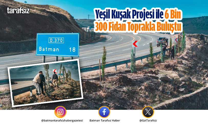 Yeşil Kuşak Projesi ile 6 Bin 300 Fidan Toprakla Buluştu