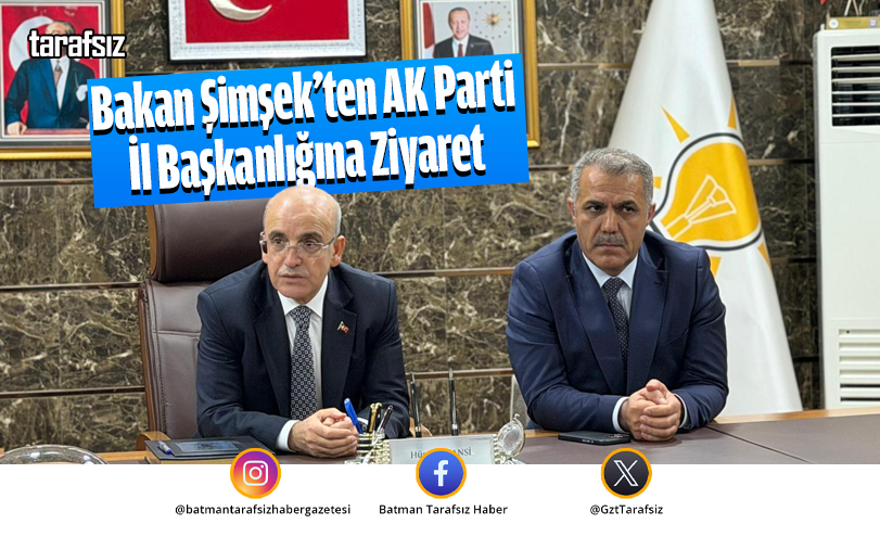 Bakan Şimşek’ten AK Parti İl Başkanlığına Ziyaret