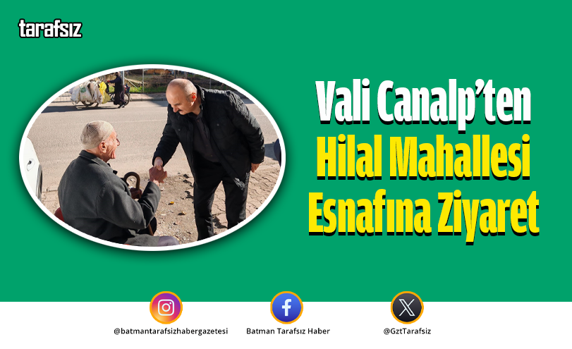 Vali Canalp’ten Hilal Mahallesi Esnafına Ziyaret