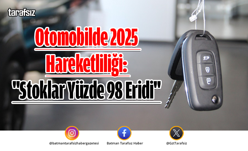 Otomobilde 2025 Hareketliliği: “Stoklar Yüzde 98 Eridi”