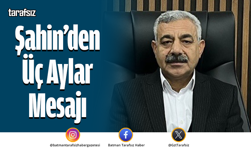 Şahin’den Üç Aylar Mesajı