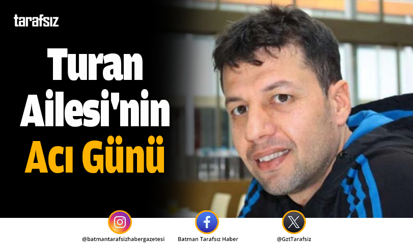 Turan Ailesi’nin Acı Günü