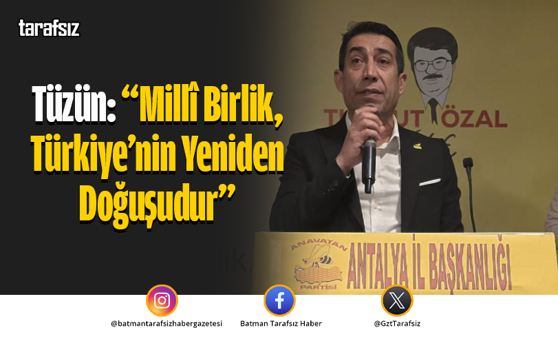 Tüzün: “Millî Birlik, Türkiye’nin Yeniden Doğuşudur”