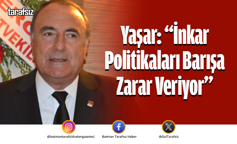 Yaşar: “İnkar Politikaları Barışa Zarar Veriyor”