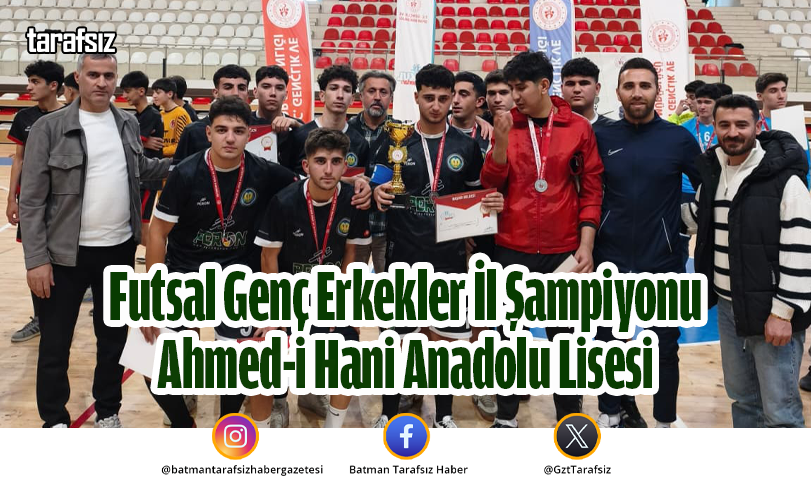 Futsal Genç Erkekler İl Şampiyonu Ahmed-i Hani Anadolu Lisesi