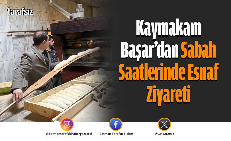 Kaymakam Başar’dan Sabah Saatlerinde Esnaf Ziyareti