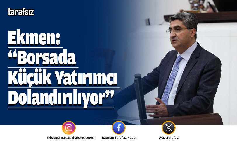 Ekmen: “Borsada Küçük Yatırımcı Dolandırılıyor”