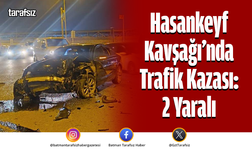 Hasankeyf Kavşağı’nda Trafik Kazası: 2 Yaralı